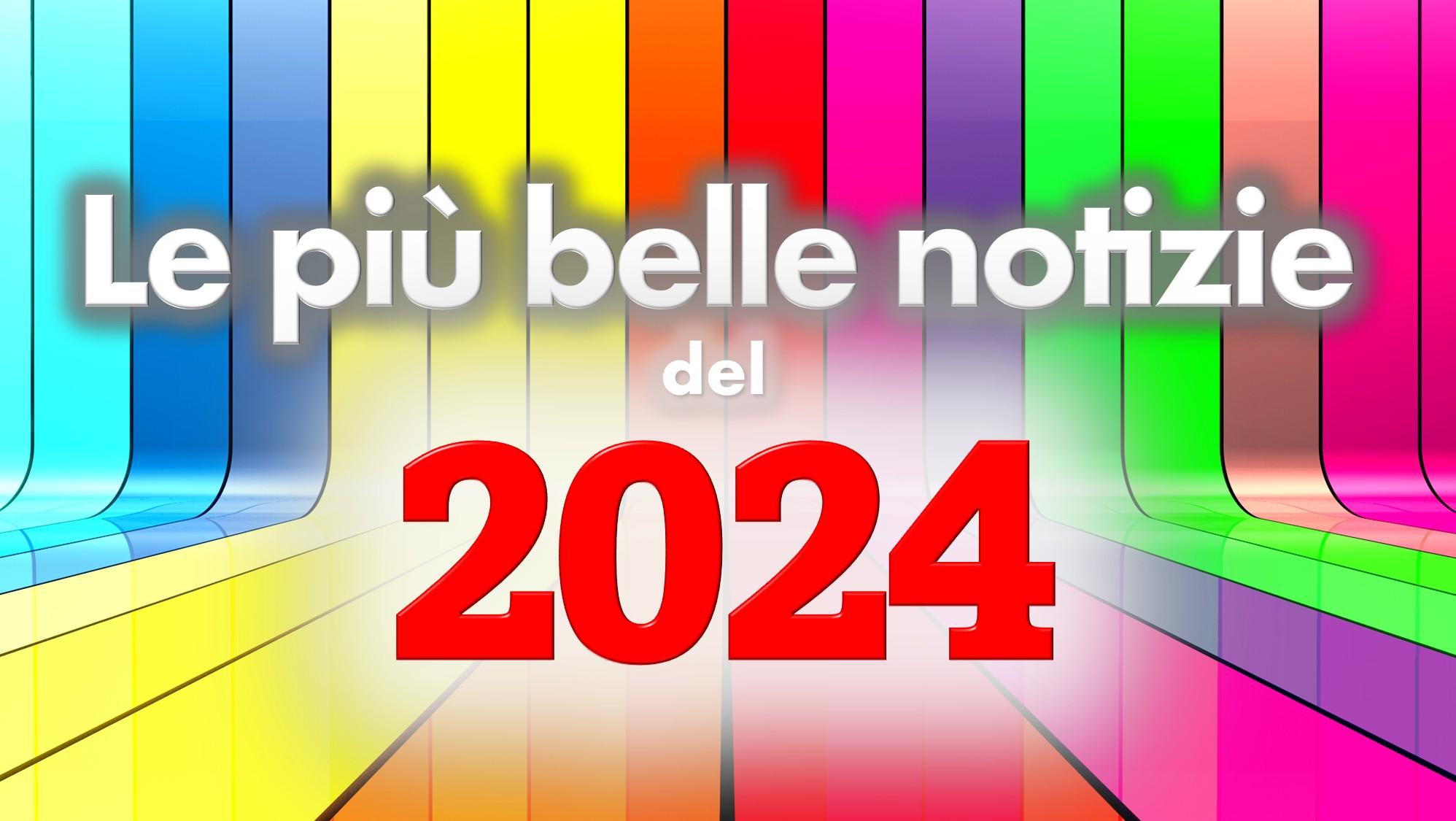 LE MIGLIORI NOTIZIE DEL 2024